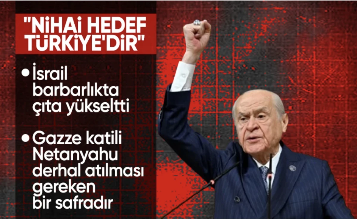 Devlet Bahçeli İsrail'e tepki verdi: Nihai hedef Türkiye'dir