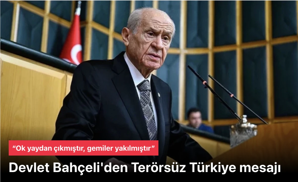 Devlet Bahçeli konuştu: Terörsüz Türkiye tarihi bir hedeftir, gemiler yakıldı