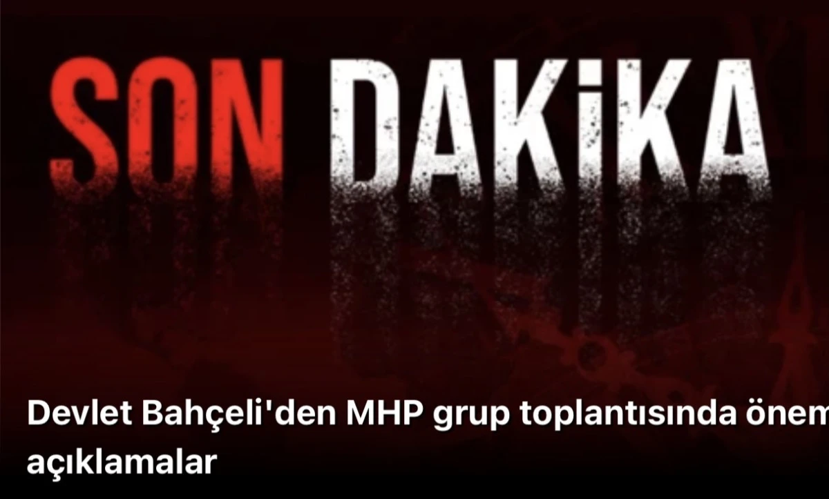 Devlet Bahçeli'den MHP grup toplantısında önemli açıklamalar
