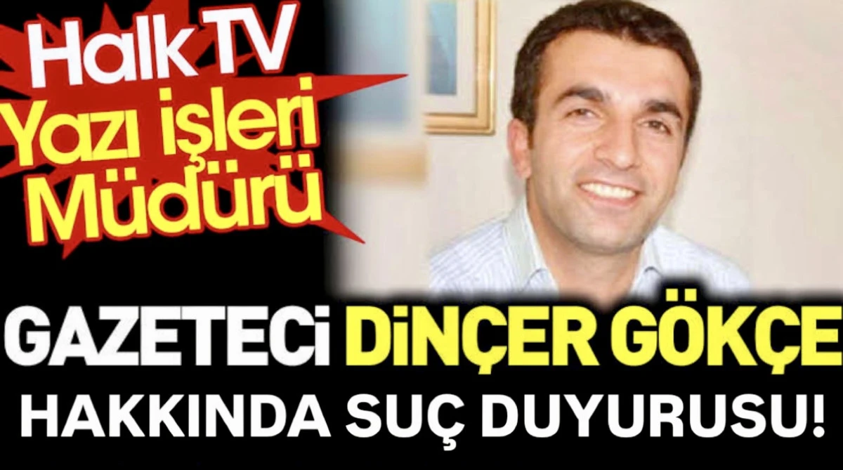 DİNÇER GÖKÇE’ye SUÇ DUYURUSU!