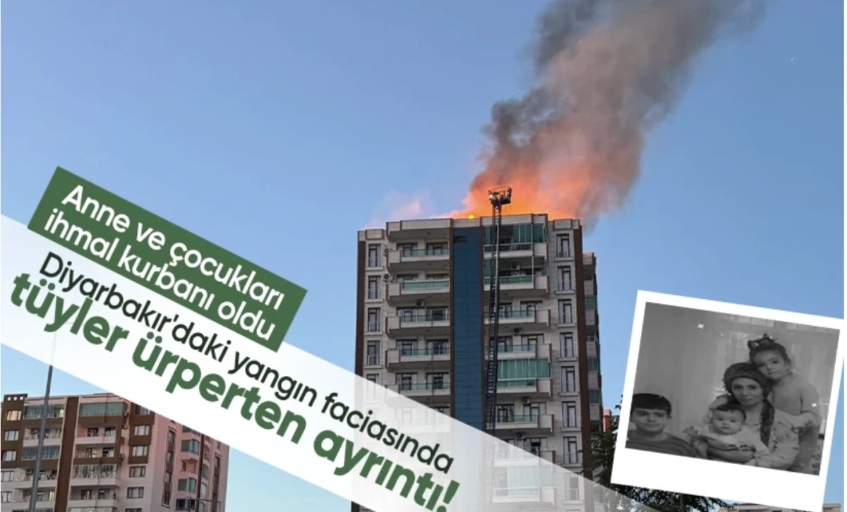 Diyarbakır yangını faciasında tüyler ürperten ayrıntı! Anne ve çocukları ihmal kurbanı oldu