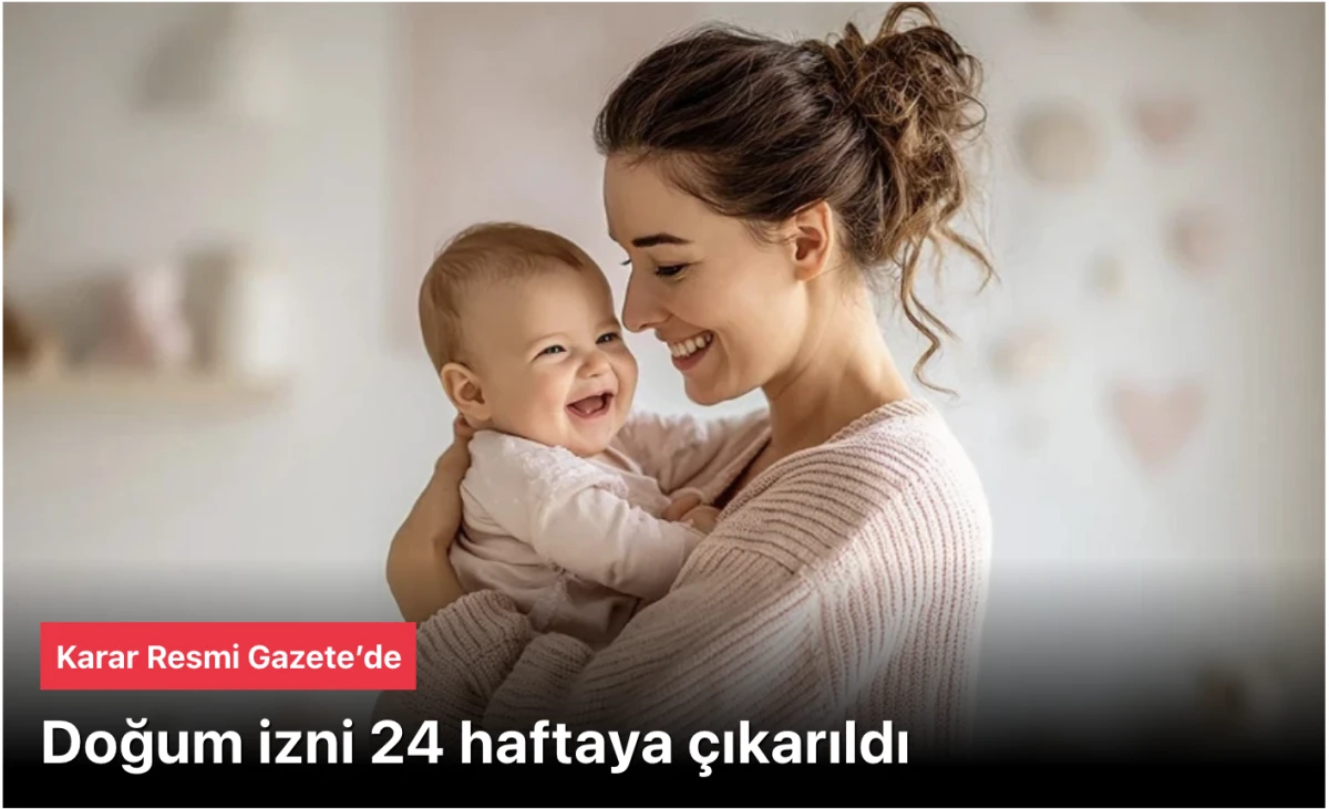 Doğum izni 24 hafta oldu: Karar Resmi Gazete&rsquo;de y&uuml;r&uuml;rl&uuml;kte