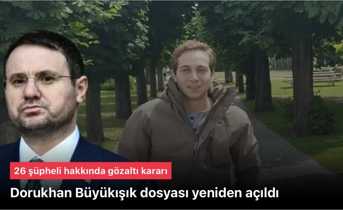 Dorukhan B&uuml;y&uuml;kışık dosyasında 26 kişi hakkında g&ouml;zaltı kararı