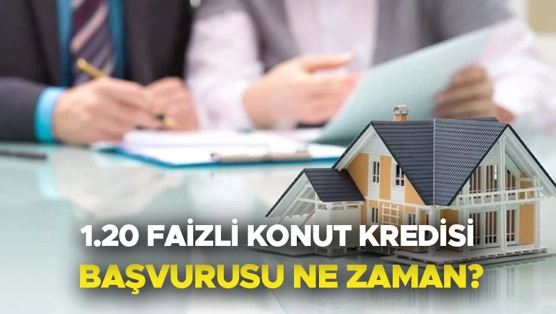 D&uuml;ş&uuml;k Faizli Konut Kredisi Son Durum Mayıs 2026: 1.20 Faizli İlk Evim Konut Kredisi Ne Zaman &Ccedil;ıkacak?