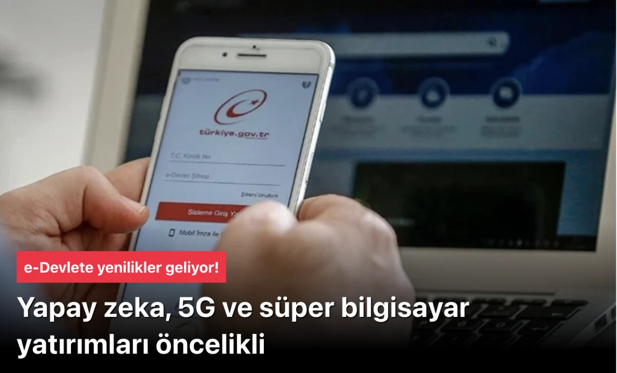 e-Devlet Yenileniyor: Dijital Dönüşüm ve Yapay Zeka Entegrasyonu ile Yeni Dönem Başlıyor