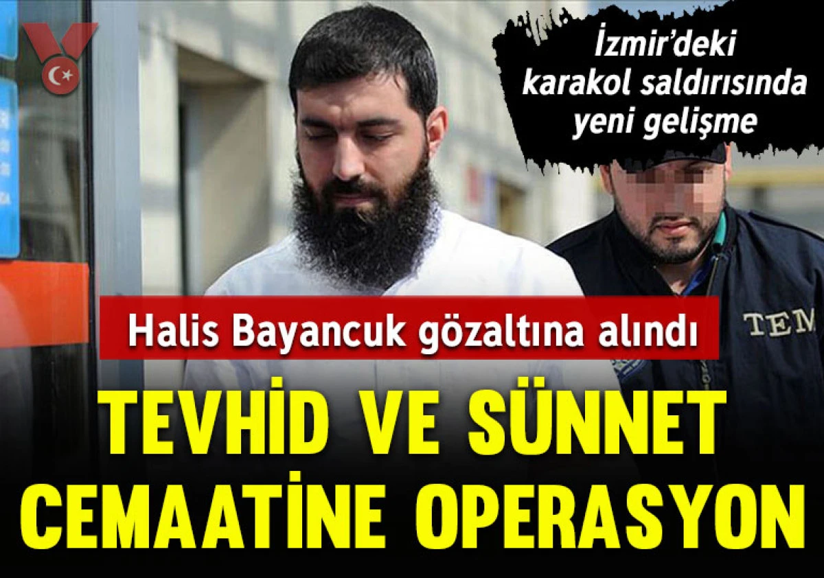 Ebu Hanzala Halis Bayancuk Gözaltına Alındı: İzmir’de 3 Polisin Şehit Olduğu Saldırı Soruşturmasında Şok Gelişme