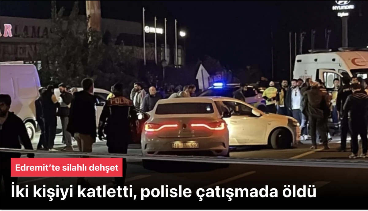 Edremit'te Dehşet: 2 Kişiyi Katledip 7 Kişiyi Yaraladı, Polisle Çatışmada Öldü