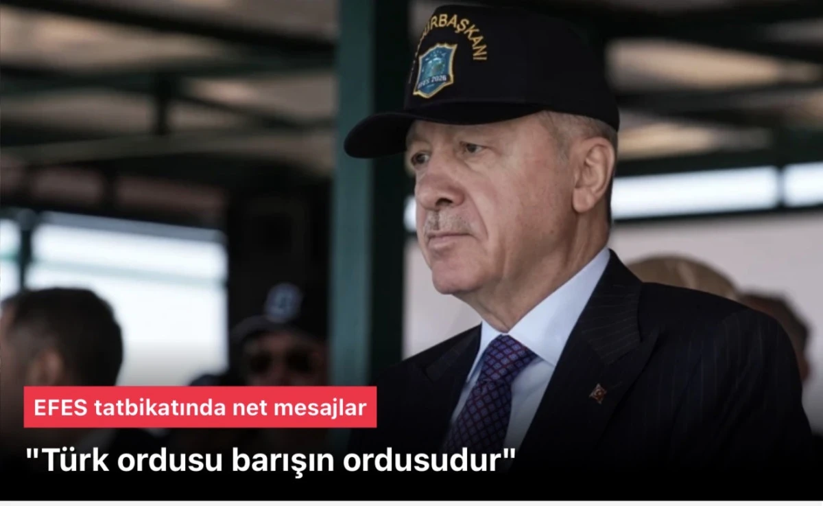 EFES-2026 tatbikatında gurur g&uuml;n&uuml;! Başkan Erdoğan: T&uuml;rk ordusu barışın, huzurun ve istikrarın ordusudur