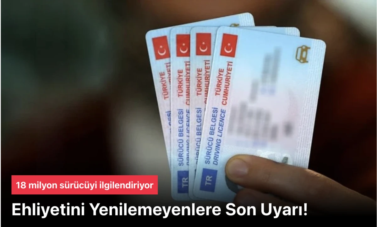 Ehliyet Yenileme Son Uyarı: 1,8 Milyon Sürücü Belgesi Tehlikede
