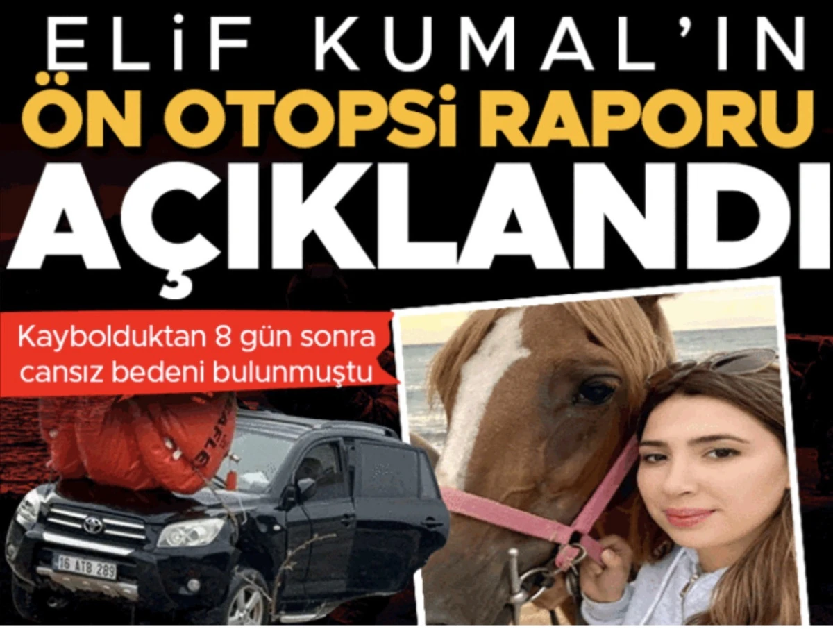 Elif Kumal'ın &ouml;n otopsi sonucu