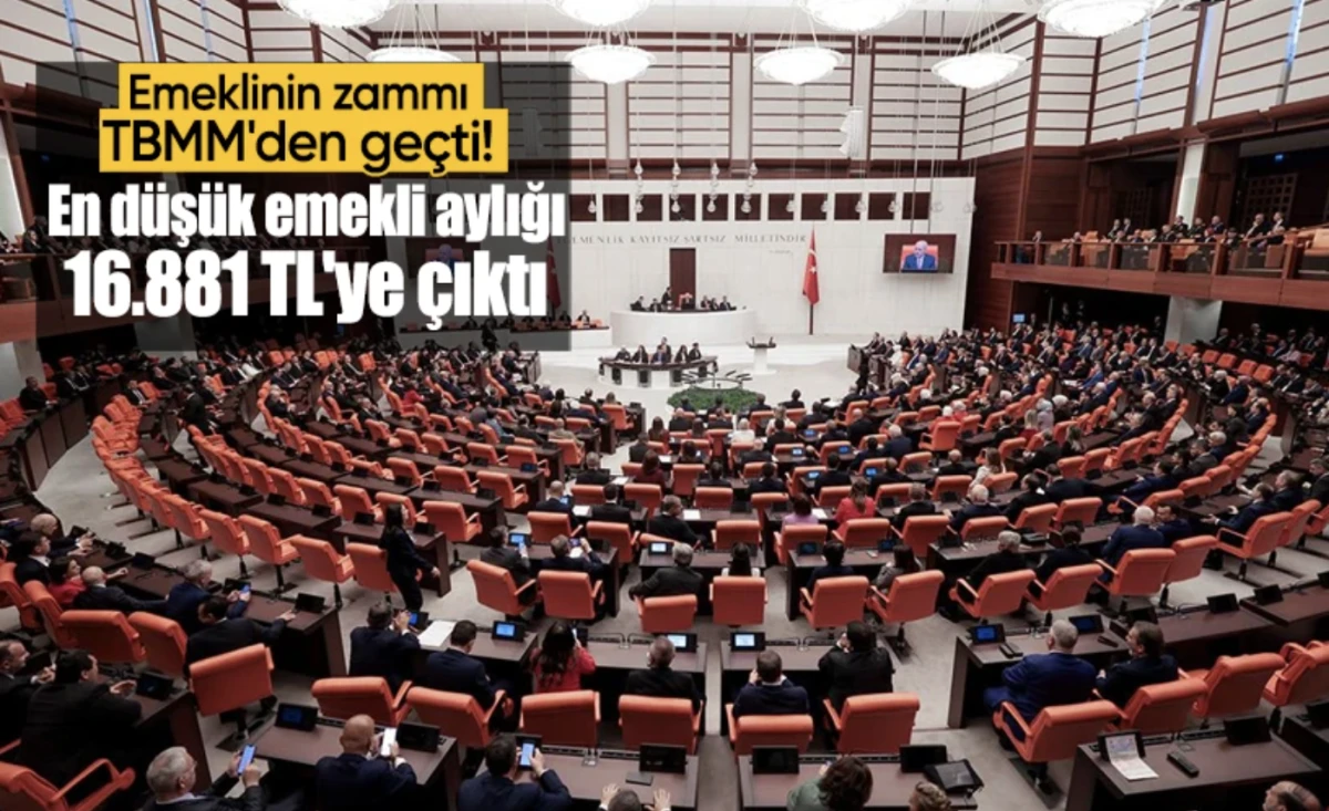 Emekliye zam TBMM'den geçti! En düşük emekli maaşı 16.881 liraya çıktı