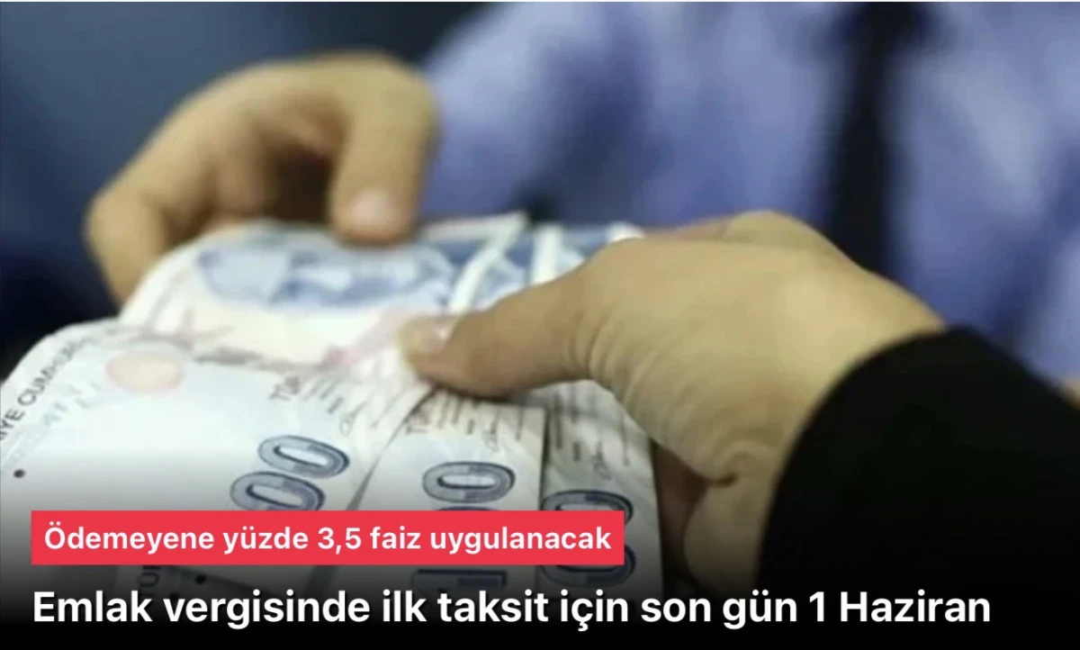 Emlak vergisinin 2026 yılı ilk taksiti i&ccedil;in son tarih 1 Haziran