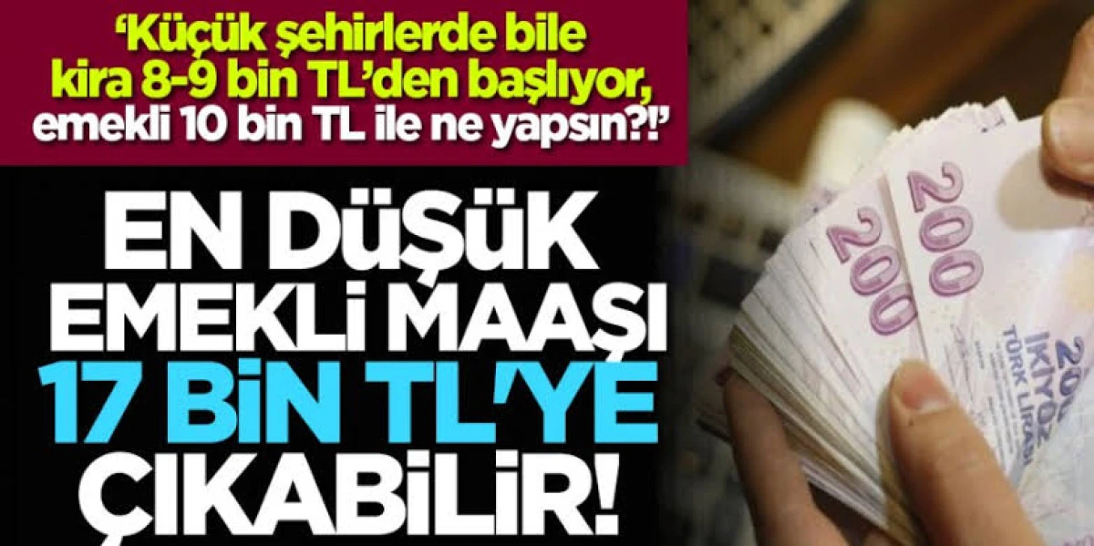 En düşük emekli maaşı 17 bin lira olması hedefleniyor.