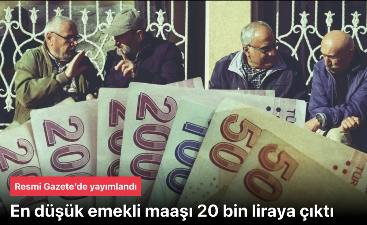 En d&uuml;ş&uuml;k emekli maaşı 20 bin TL'ye y&uuml;kseltildi.