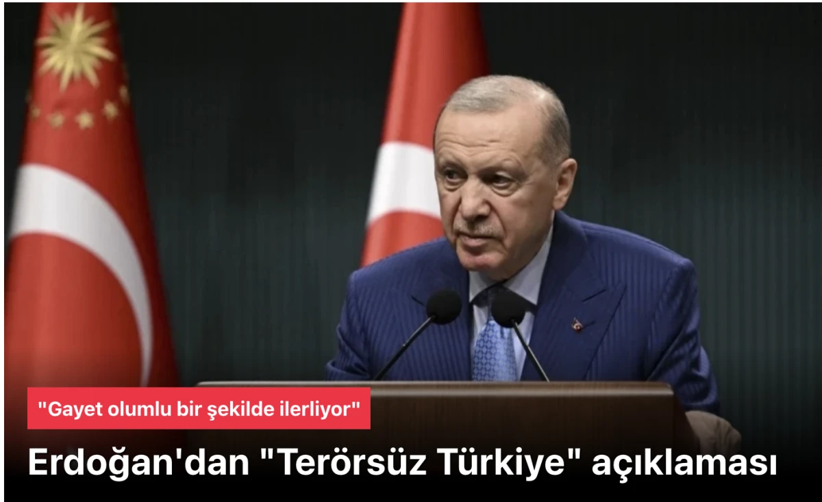 Erdoğan, "Ter&ouml;rs&uuml;z T&uuml;rkiye" a&ccedil;ıklaması yaptı: Gayet olumlu bir şekilde ilerliyor