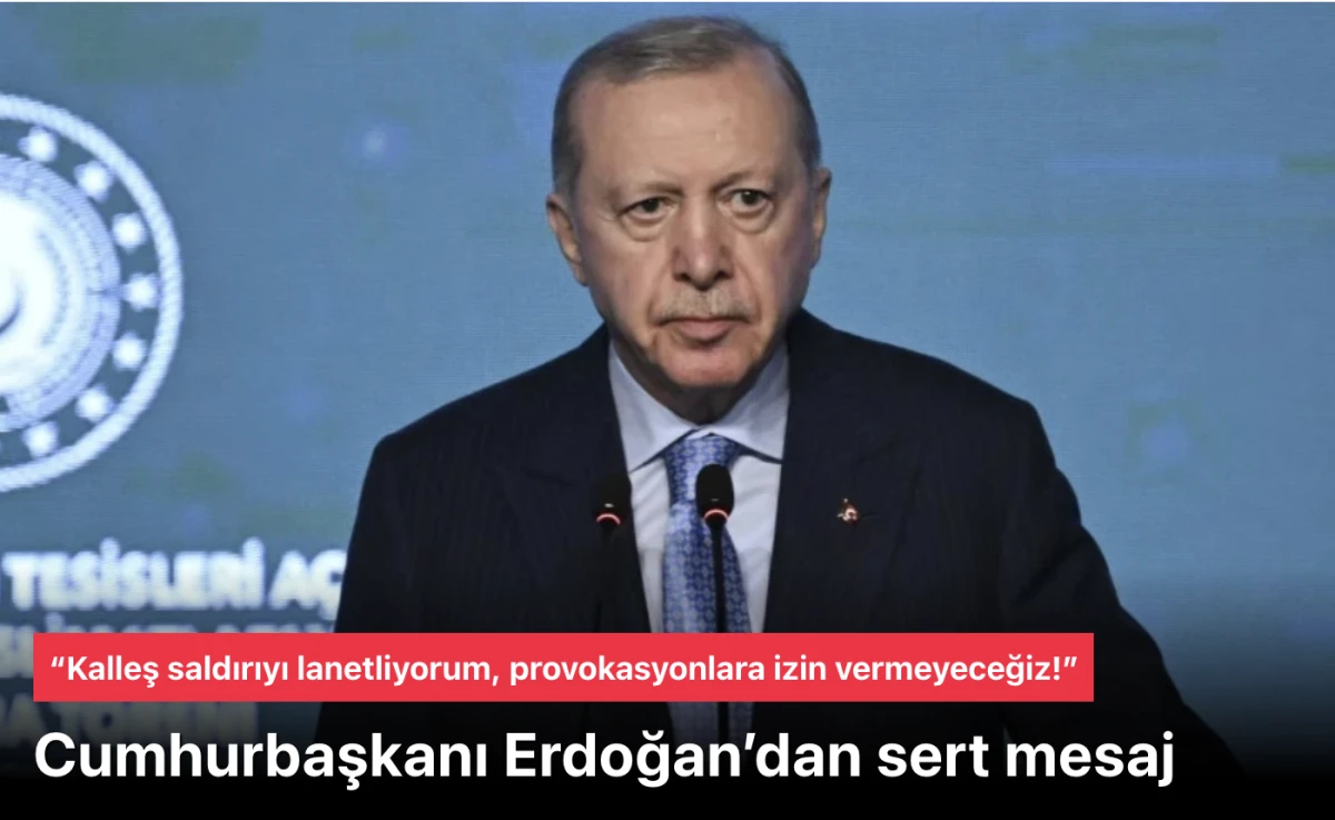 Erdoğan&rsquo;dan Sert Tepki: &ldquo;Kalleş Saldırıyı Lanetliyorum, Provokasyonlara İzin Vermeyeceğiz!&rdquo;