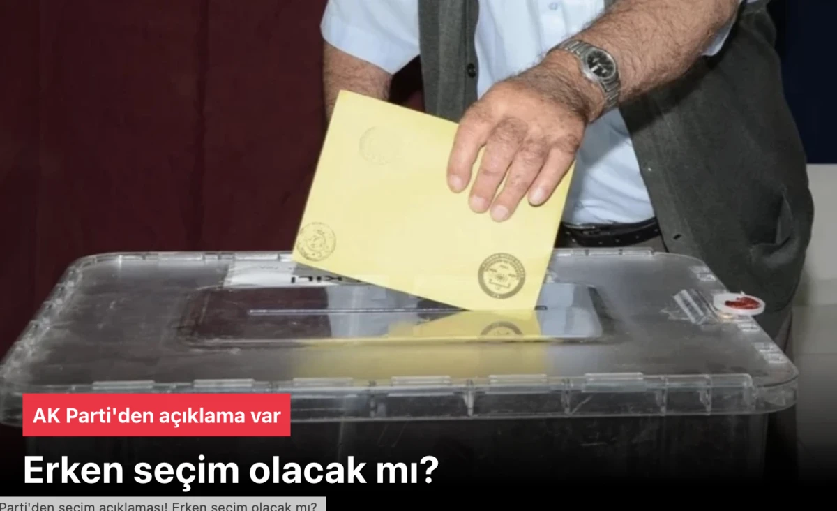 Erken seçim olacak mı? AK Parti seçim açıklaması yaptı 