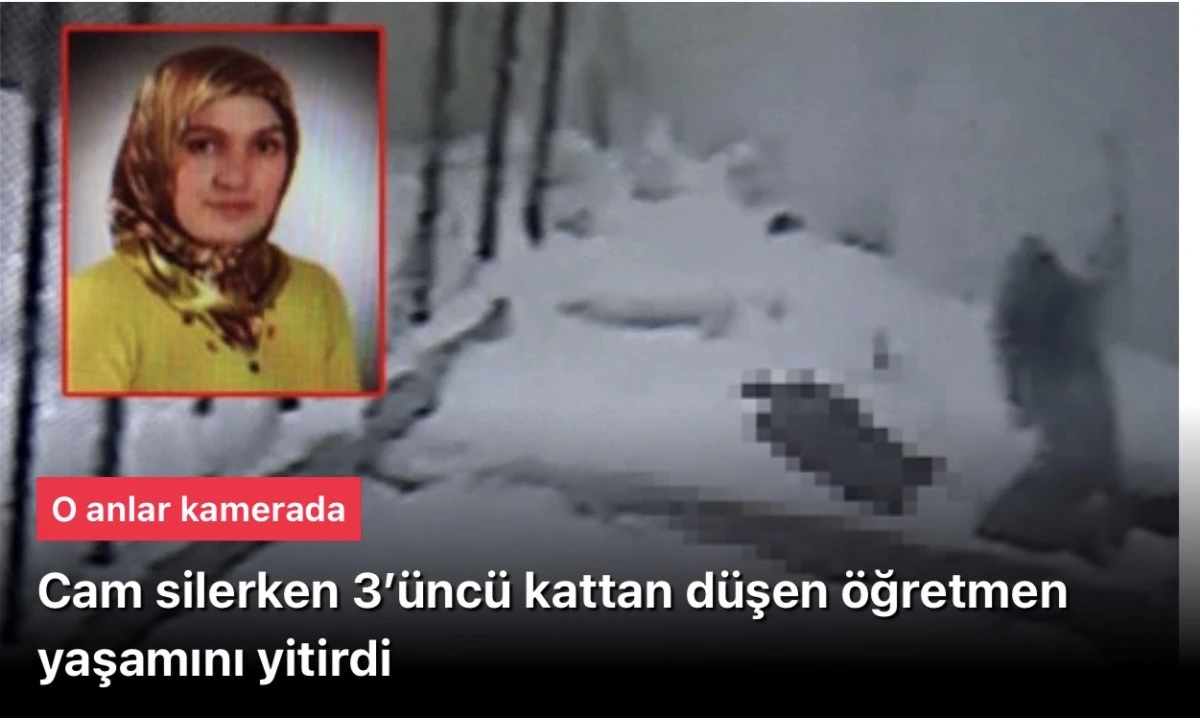 Erzurum'da cam silerken 3&rsquo;&uuml;nc&uuml; kattan d&uuml;şen &ouml;ğretmen yaşamını yitirdi​