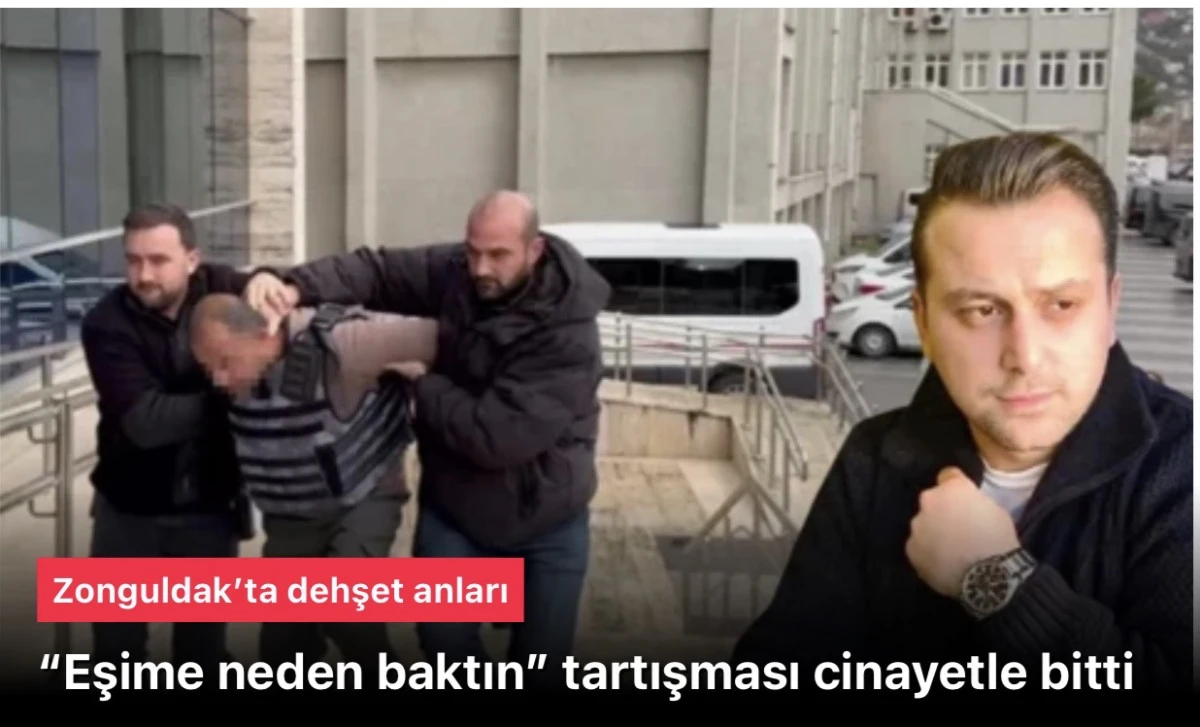 “Eşime neden baktın?” Cinayeti: Sokakta tartışma ölümle bitti