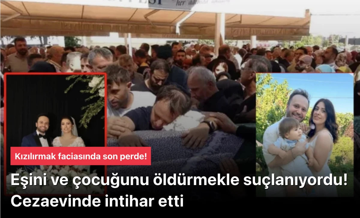 Eşini ve çocuğunu öldüren kişi Cezaevinde intihar etti