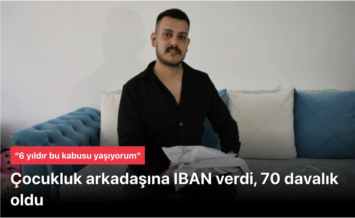 Eski arkadaşına IBAN verdi, 70 davalık oldu: 6 yıldır bu kabusu yaşıyorum