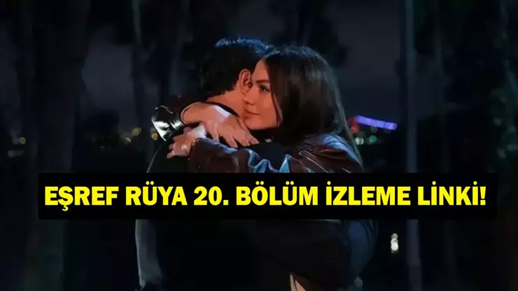 Eşref Rüya 20. Bölüm Kesintisiz İzle! Eşref Rüya 20. Bölüm Full HD Tek Parça