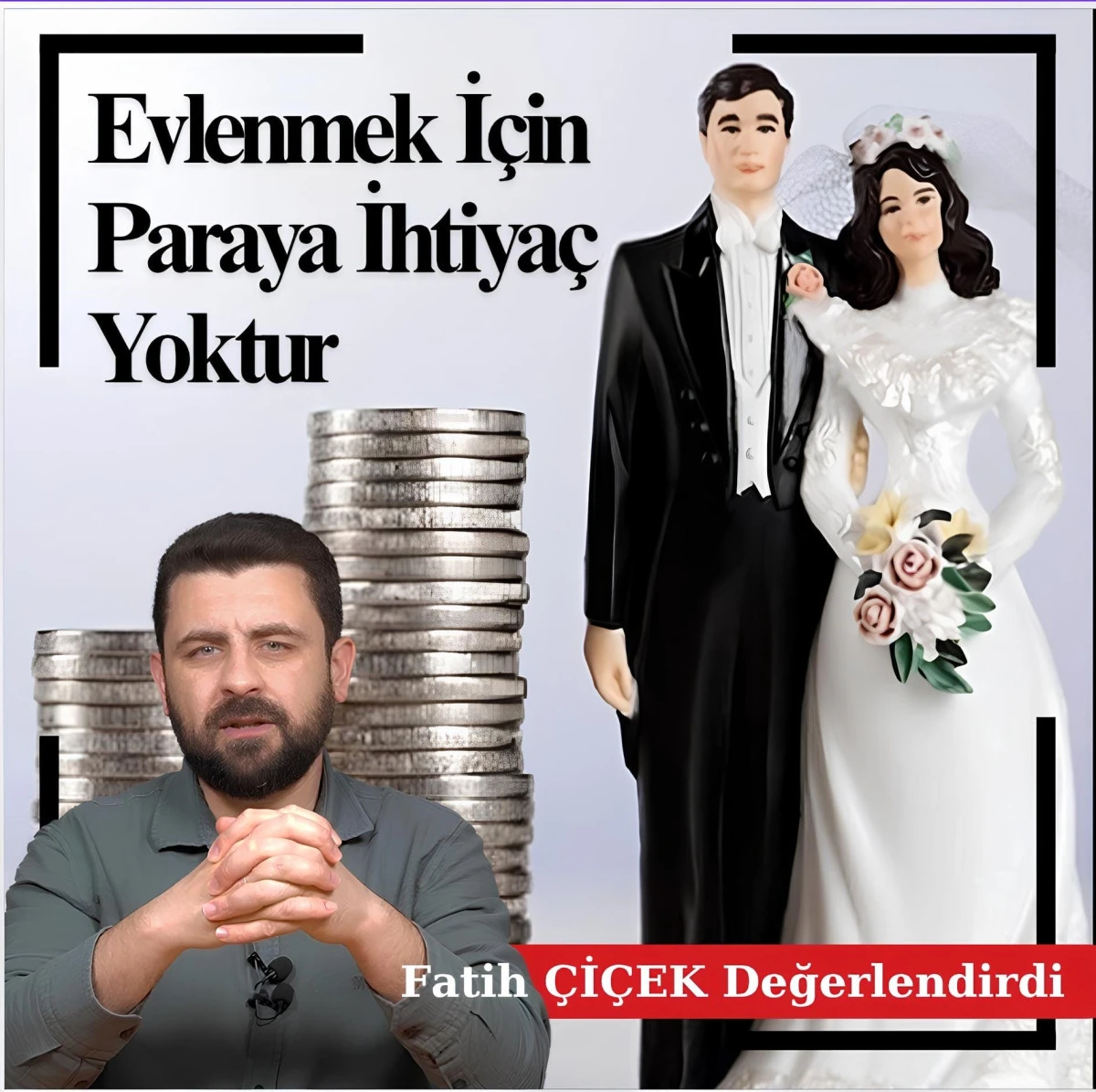 Fatih Çiçek: Evlenmek İçin Paraya İhtiyaç Yok