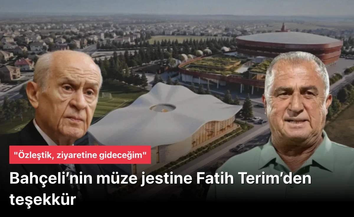 Fatih Terim, Devlet Bah&ccedil;eli'nin m&uuml;ze kararına teşekk&uuml;r etti