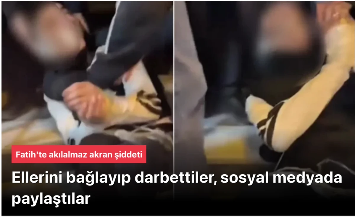 Fatih'te Akran Zorbalığı Dehşeti: Elleri Ayakları Bağlanıp Darbedilen &Ccedil;ocuğun G&ouml;r&uuml;nt&uuml;leri Sosyal Medyayı Salladı!