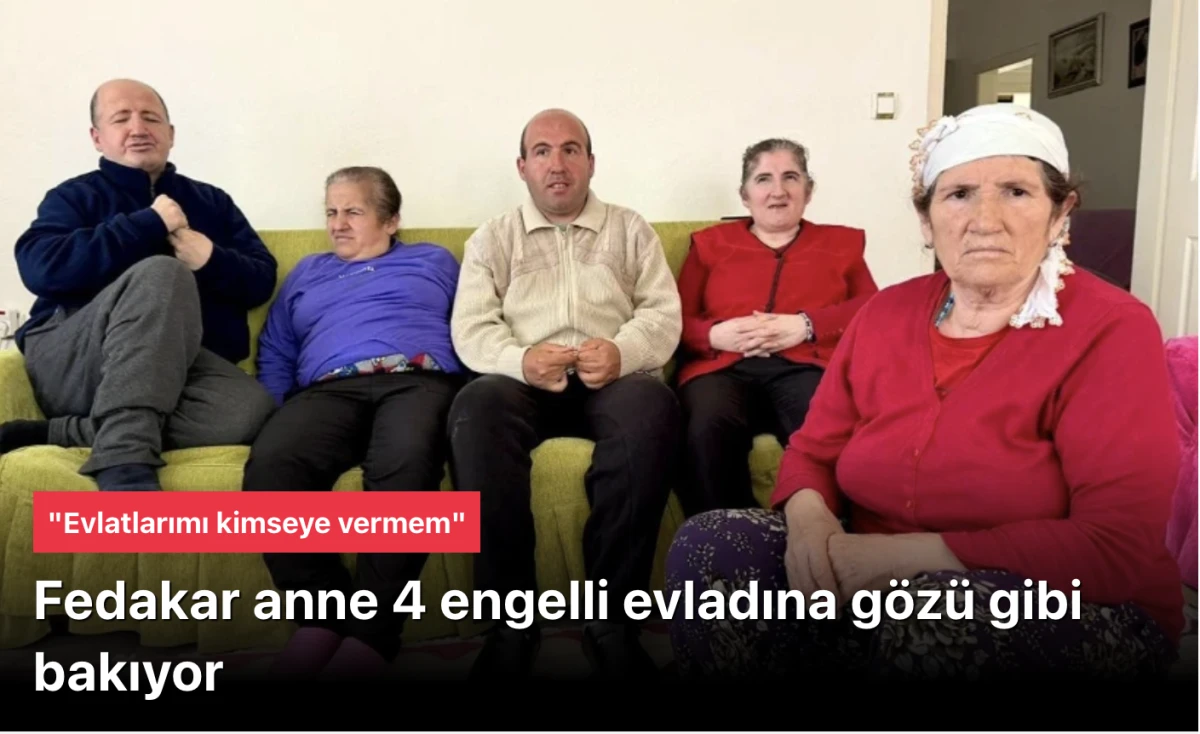 Fedakar anne 4 engelli &ccedil;ocuğuna g&ouml;z&uuml; gibi bakıyor
