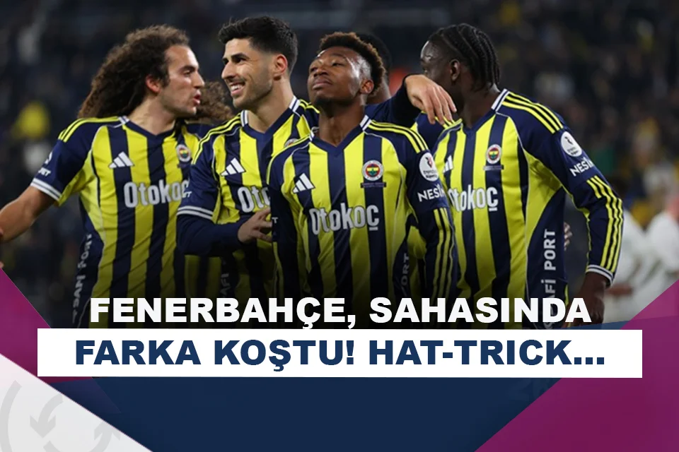 Fenerbah&ccedil;e 4 Golle Yendi! Sarı-Lacivertliler Rakibini Farkla Ge&ccedil;ti