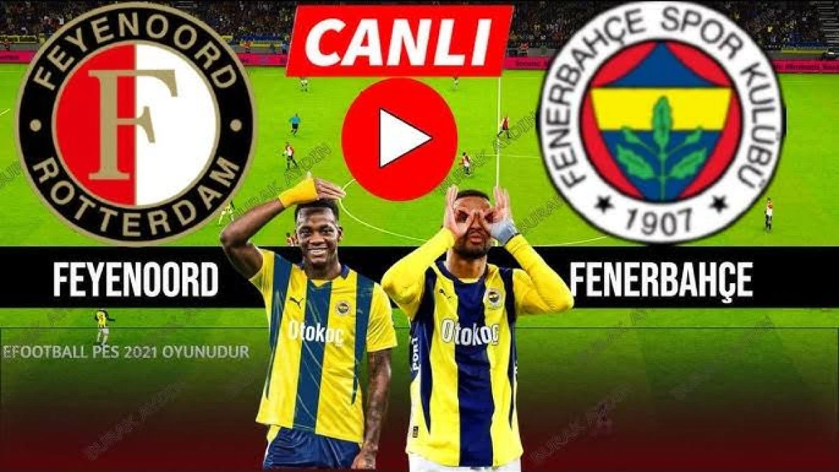 Fenerbahçe Feyenoord Maçı Ne Zaman, Saat Kaçta, Hangi Kanalda? 