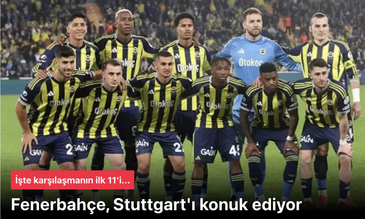 Fenerbahçe Stuttgart maçı hangi kanalda? İşte Fenerbahçe'nin muhtemel 11'i!