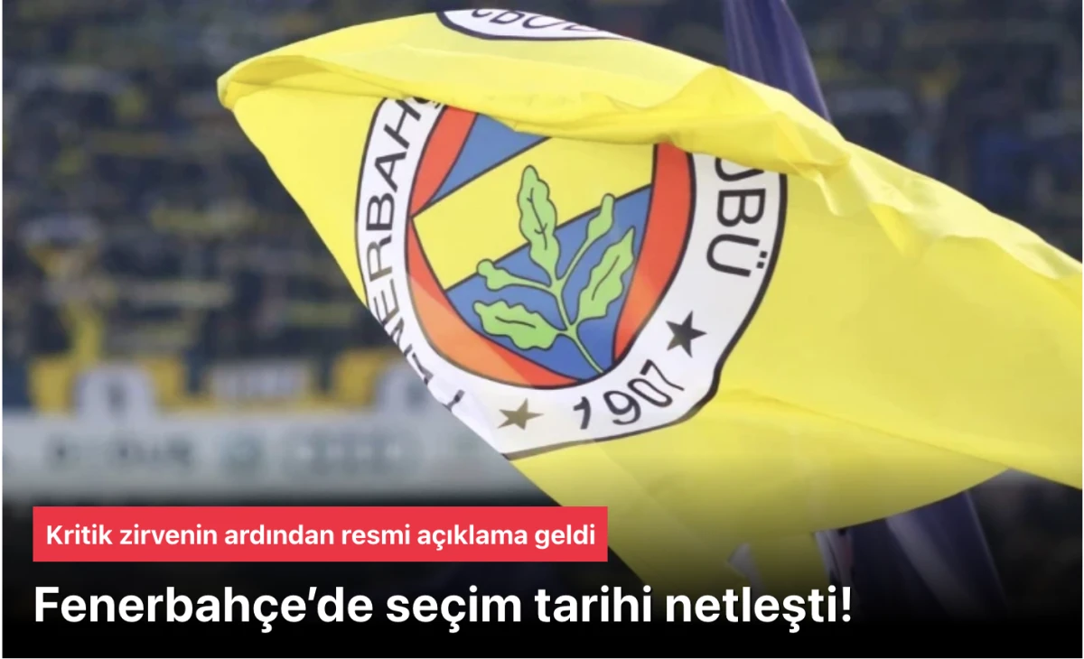 Fenerbah&ccedil;e&rsquo;de se&ccedil;im tarihi netleşti! Kritik zirvenin ardından resmi a&ccedil;ıklama geldi