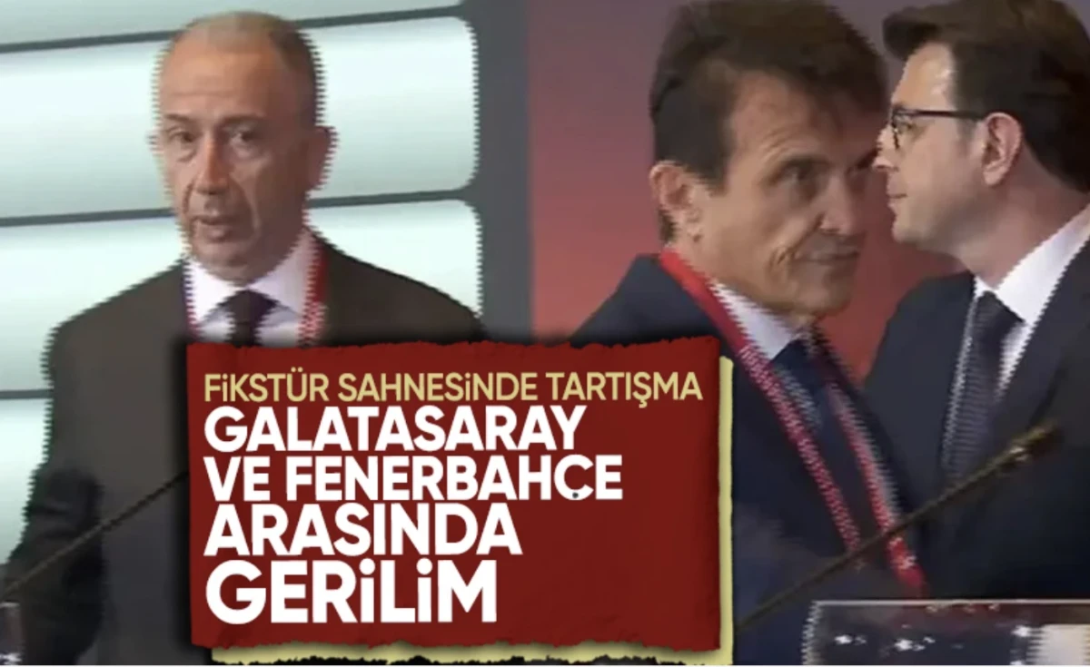 Fikstür çekilişinde olay: Galatasaray ve Fenerbahçe arasında gerilim