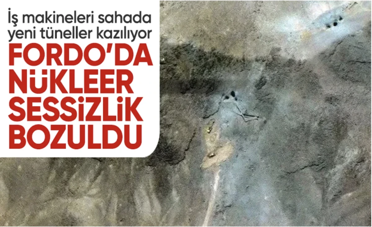 Fordo’da nükleer çığlık: İran tünelleri yeniden kazıyor, iş makineleri sahada