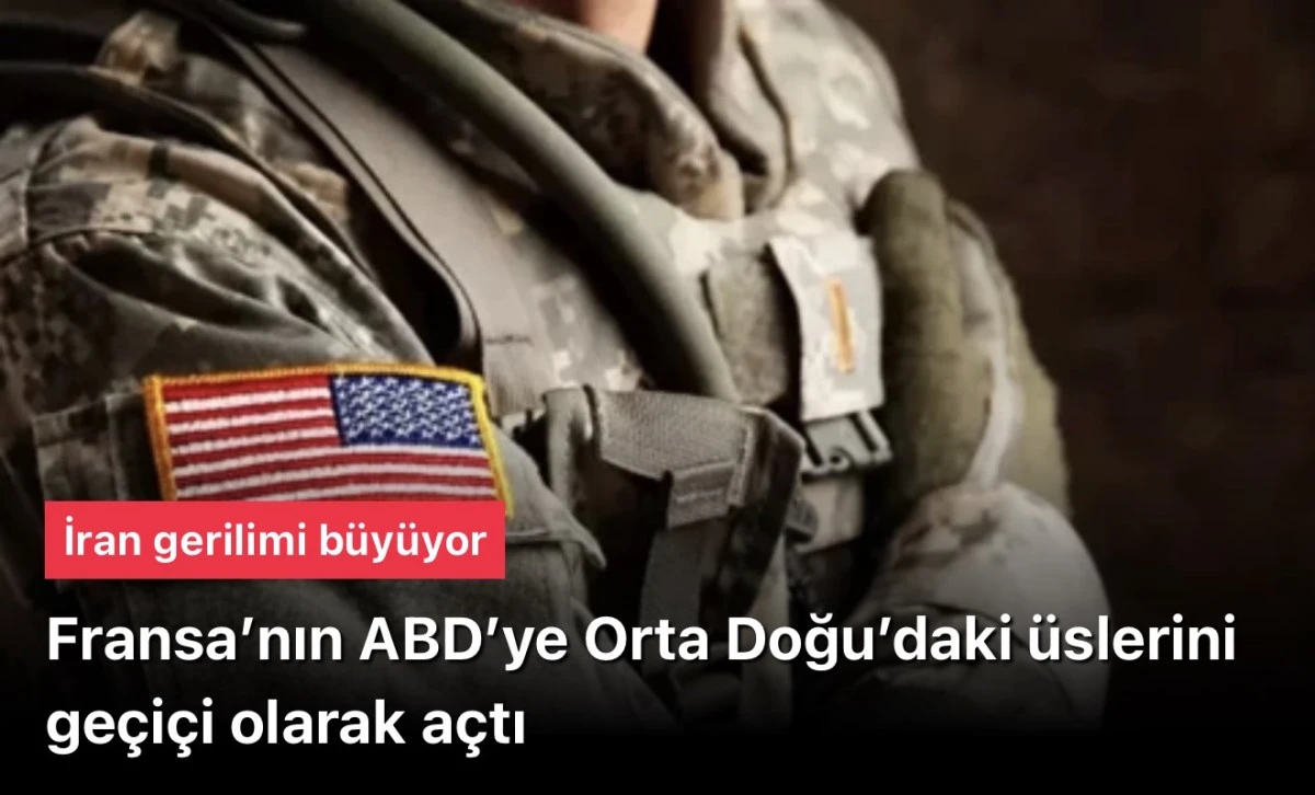 Fransa&rsquo;nın ABD&rsquo;ye Orta Doğu&rsquo;daki &uuml;slerini kullanma izni verdiği duyuruldu
