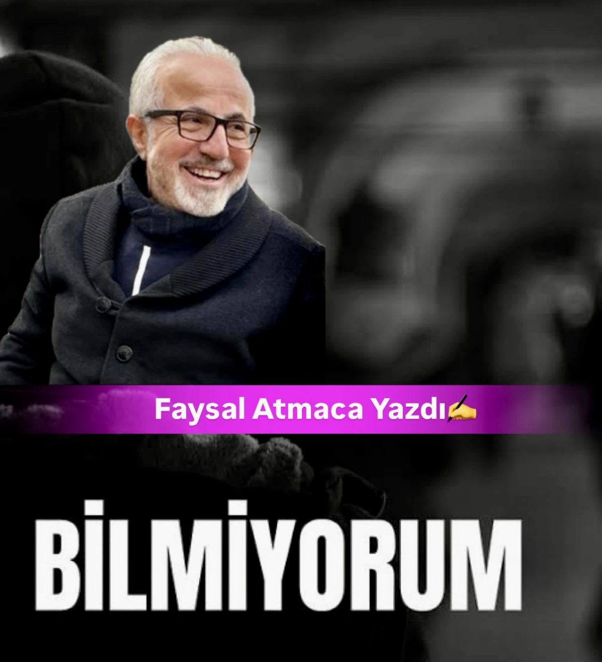 FYASAL ATMACA: BİLMİYORUM 