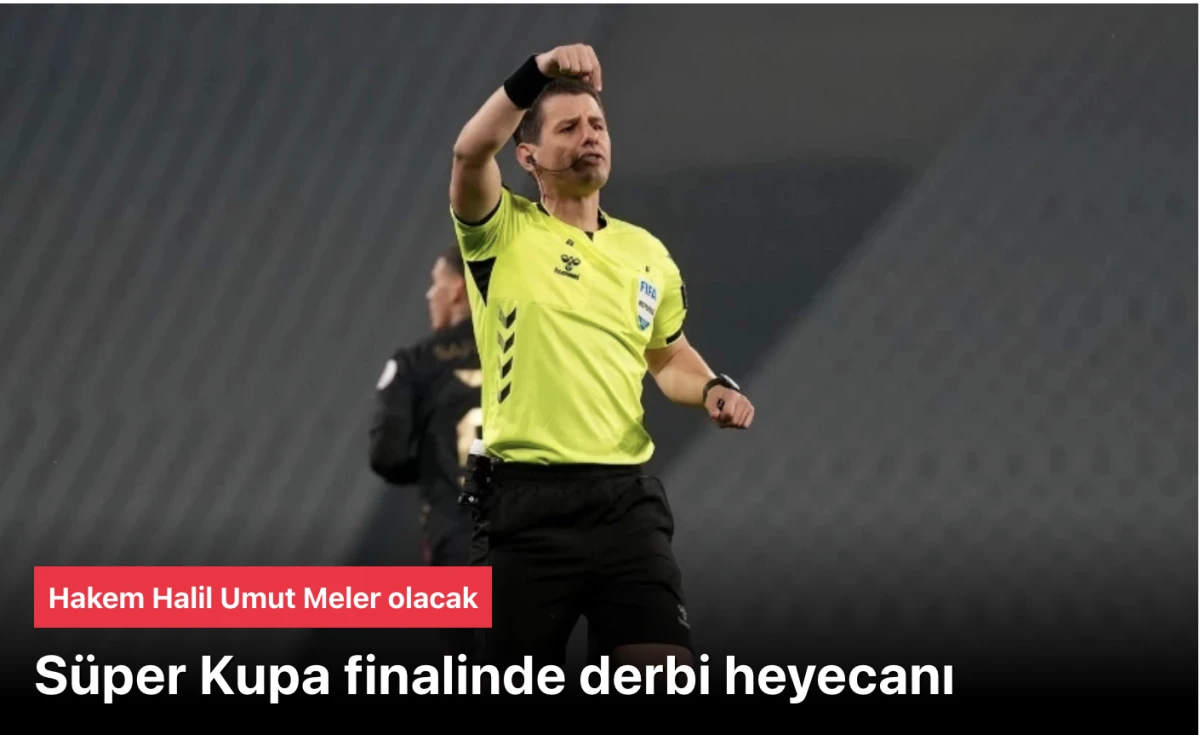 Galatasaray Fenerbah&ccedil;e derbisinin hakemi Halil Umut Meler