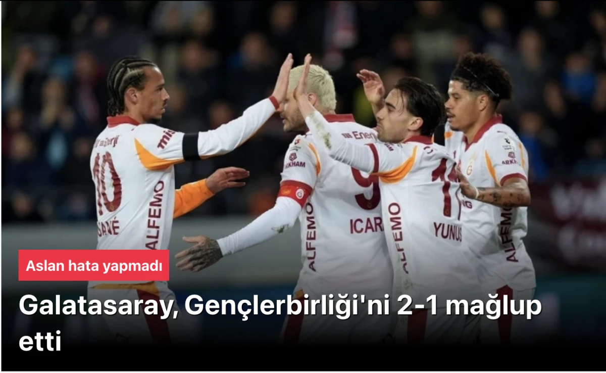 Galatasaray, Gen&ccedil;lerbirliği'ni 2-1 yendi