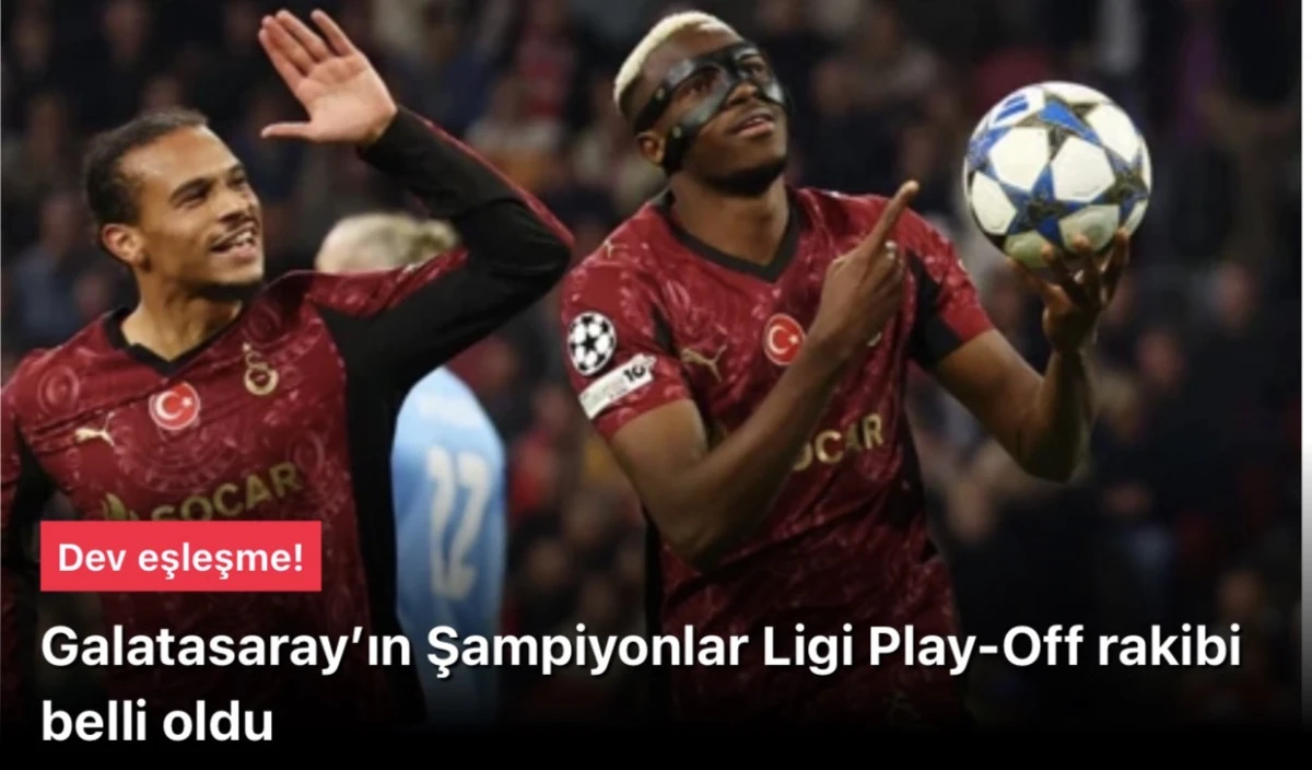 Galatasaray - Juventus: Şampiyonlar Ligi Play-Off&rsquo;ta Dev M&uuml;cadele Başlıyor!