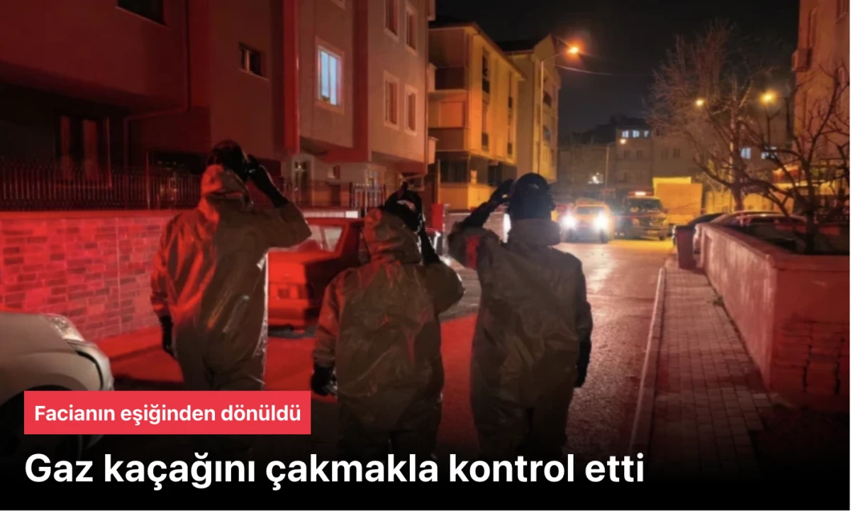 Gaz ka&ccedil;ağını &ccedil;akmakla kontrol edince..