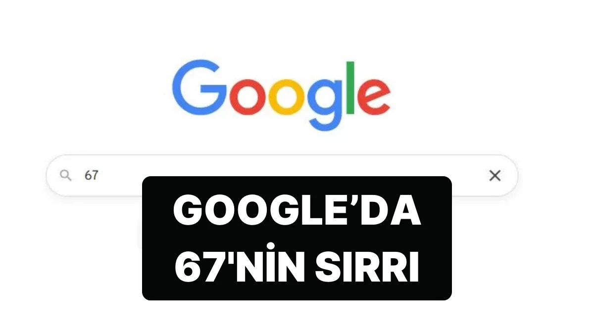Google '67' Yazınca Ekran Neden Sallanır? Viral 6-7 Akımının Şaşırtıcı Göndermesi Ortaya Çıktı!
