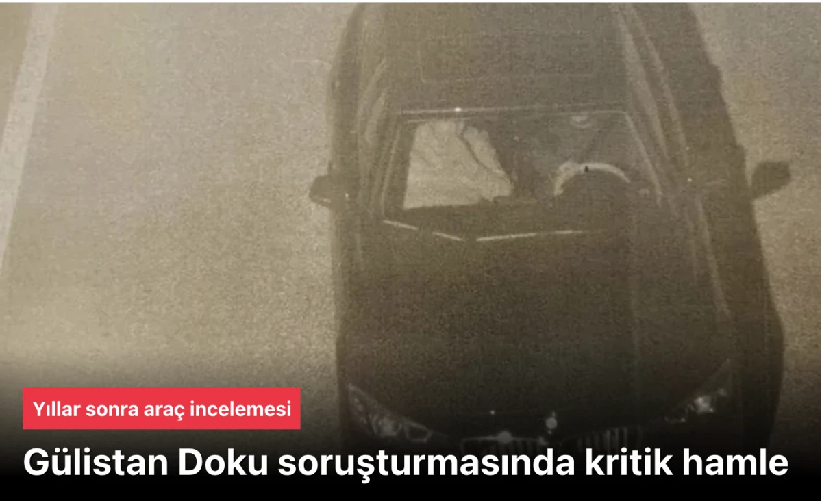 G&uuml;listan Doku soruşturması: Yıllar sonra ara&ccedil; incelemesi