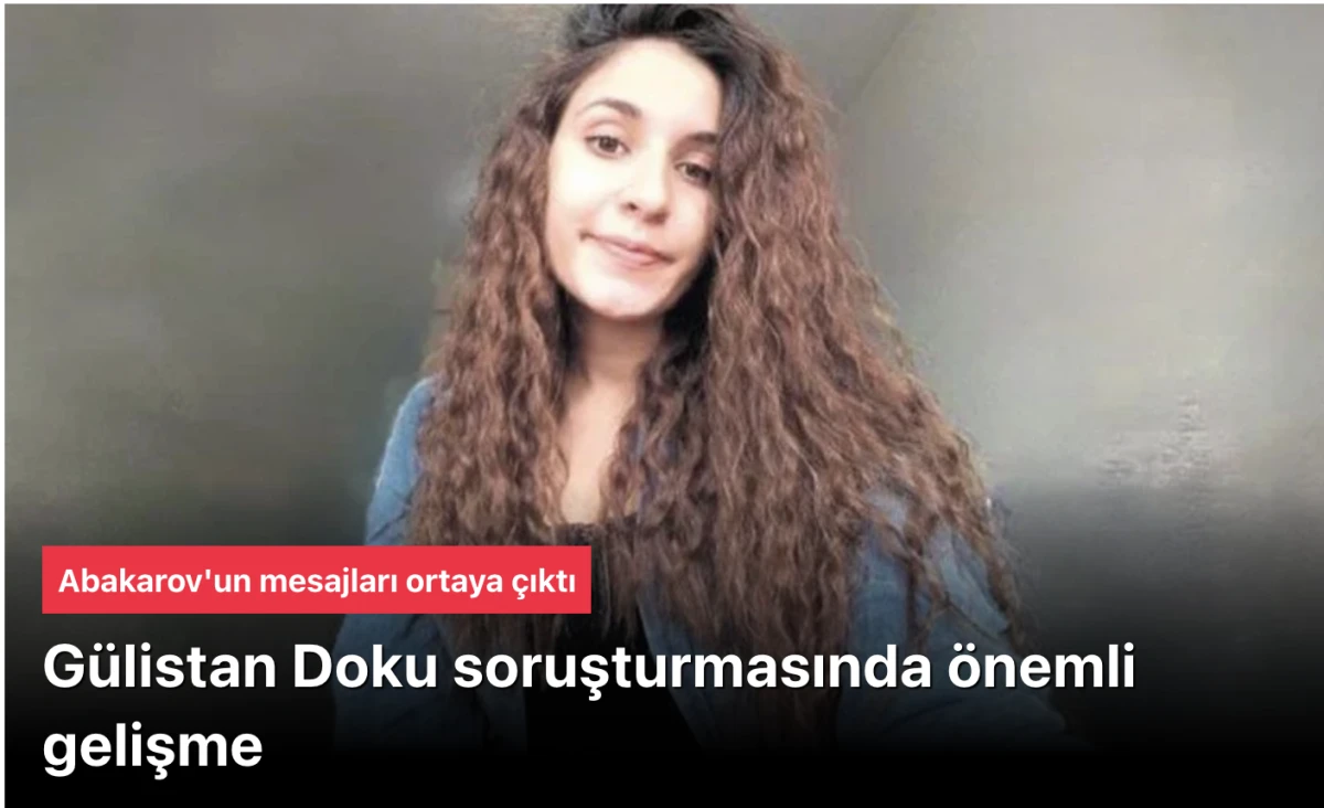 G&uuml;listan Doku Soruşturmasında Şok Gelişme: Zeinal Abakarov&rsquo;un &ldquo;Rus Konsolosluğu&rdquo; Mesajları Dosyaya Girdi! 6 Yıllık Gizem Derinleşiyor