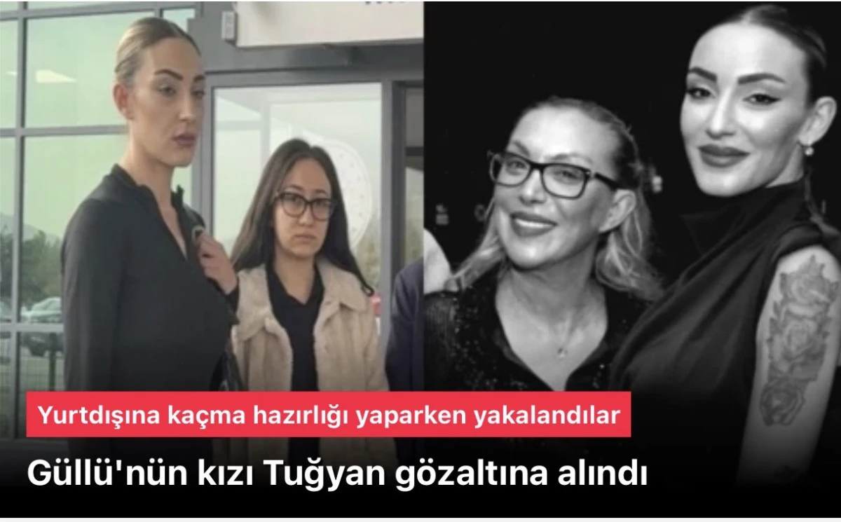 Güllü'nün kızı gözaltında