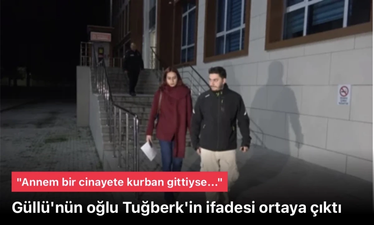 G&uuml;ll&uuml;'n&uuml;n oğlu Tuğberk ifadesiı: Annem bir cinayete kurban gittiyse...