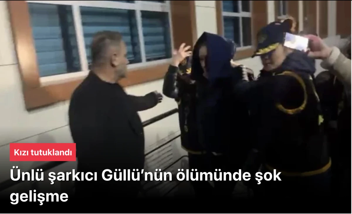 Güllü’nün ölümünde şok gelişme: Kızı tutuklandı