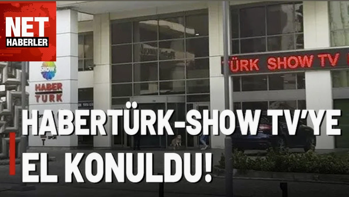 HABERTÜRK VE SHOW TV'YE EL KONULDU 