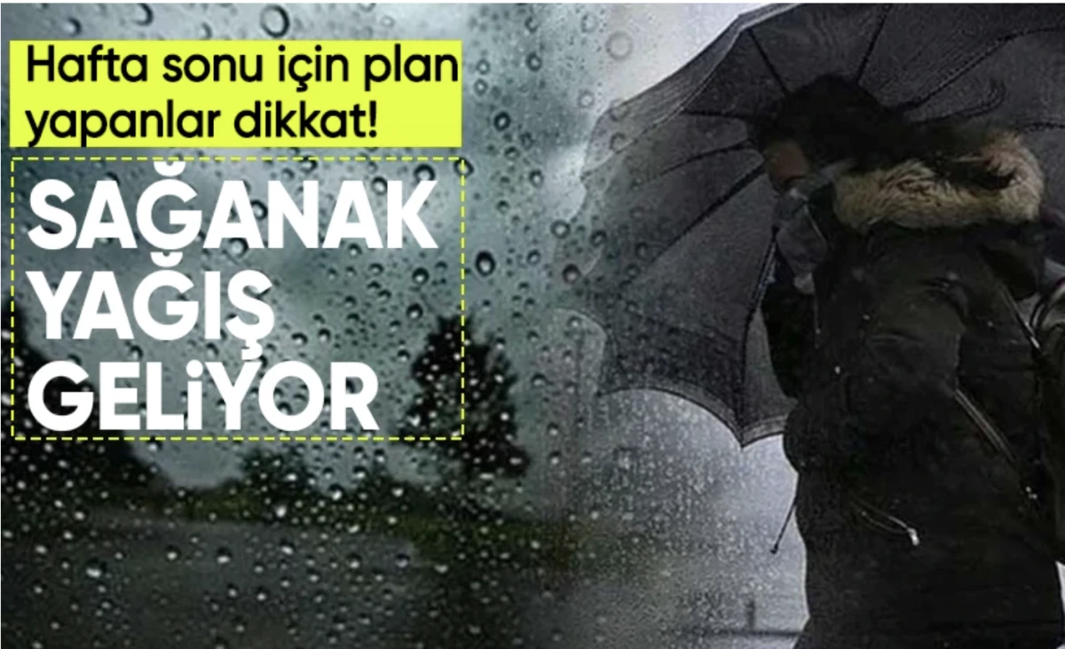 Hafta sonu hava durumuna dikkat! Sağanak yağış geliyor